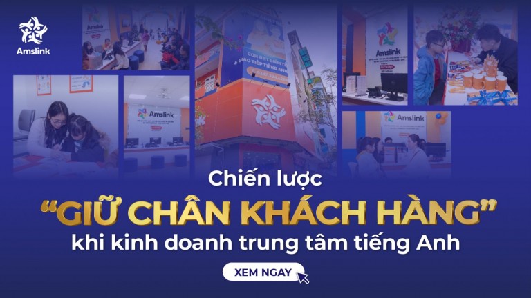 CHIẾN LƯỢC MỞ RỘNG TỆP KHÁCH HÀNG TRUNG THÀNH HIỆU QUẢ KHI KINH DOANH TRUNG TÂM TIẾNG ANH